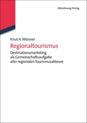 Wiesner | Wiesner, K: Regionaltourismus | Buch | 978-3-486-58891-0 | sack.de