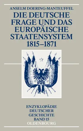 Doering-Manteuffel |  Die deutsche Frage und das europäische Staatensystem 1815-1871 | Buch |  Sack Fachmedien
