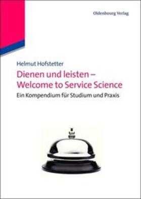 Hofstetter | Dienen und leisten - Welcome to Service Science | Buch | 978-3-486-59730-1 | sack.de