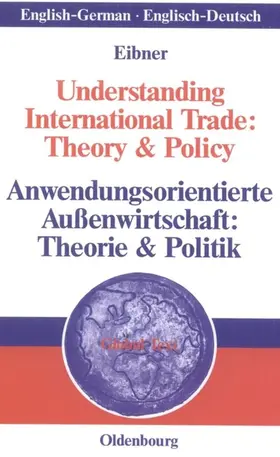 Eibner | Understanding International Trade: Theory & Policy / Anwendungsorientierte Außenwirtschaft: Theorie & Politik | E-Book | sack.de
