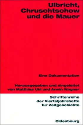 Uhl / Wagner |  Ulbricht, Chruschtschow und die Mauer | Buch |  Sack Fachmedien