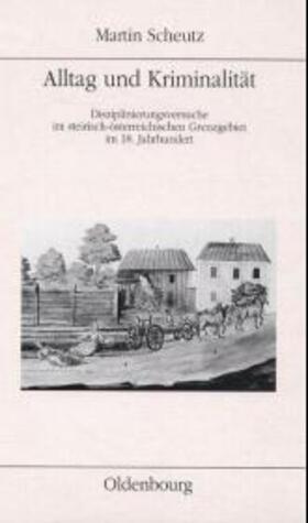 Scheutz | Alltag und Kriminalität im 18. Jahrhundert | Buch | 978-3-486-64844-7 | sack.de