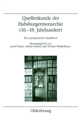 Pauser / Scheutz / Winkelbauer | Quellenkunde der Habsburgermonarchie (16.-18. Jahrhundert) | Buch | 978-3-486-64853-9 | sack.de