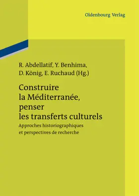 Abdellatif / Benhima / König |  Construire la Méditerranée, penser les transferts culturels | Buch |  Sack Fachmedien