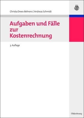 Schmidt / Drees-Behrens | Aufgaben und Fälle zur Kostenrechnung | Buch | 978-3-486-70529-4 | sack.de