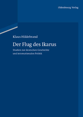 Hildebrand / Studt / Scholtyseck | Der Flug des Ikarus | Buch | 978-3-486-70699-4 | sack.de