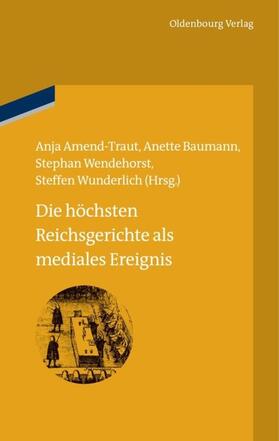 Amend-Traut / Wunderlich / Baumann |  Die höchsten Reichsgerichte als mediales Ereignis | Buch |  Sack Fachmedien