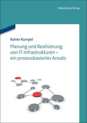 Rumpel | Planung und Realisierung von IT-Infrastrukturen - ein prozessbasierter Ansatz | Buch | 978-3-486-71341-1 | sack.de