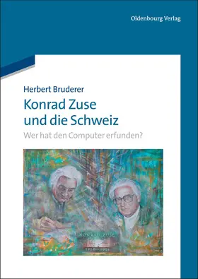 Bruderer | Konrad Zuse und die Schweiz | Buch | 978-3-486-71366-4 | www.sack.de