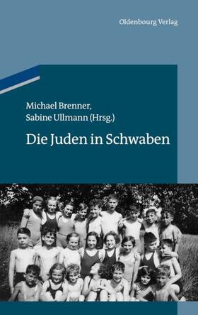 Brenner / Ullmann | Die Juden in Schwaben | E-Book | sack.de