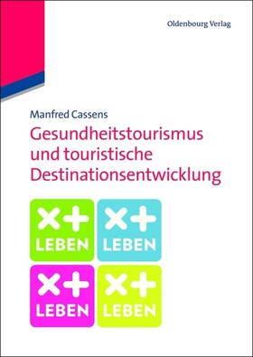 Cassens | Gesundheitstourismus und touristische Destinationsentwicklung | Buch | 978-3-486-71918-5 | sack.de