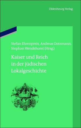 Ehrenpreis / Gotzmann / Wendehorst | Kaiser und Reich in der jüdischen Lokalgeschichte | E-Book | sack.de
