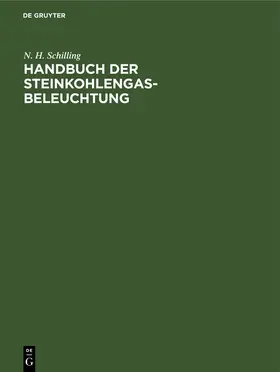Schilling | Handbuch der Steinkohlengas-Beleuchtung | Buch | 978-3-486-72093-8 | www.sack.de