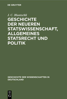 Bluntschli |  Geschichte der neueren Statswissenschaft, Allgemeines Statsrecht und Politik | eBook | Sack Fachmedien