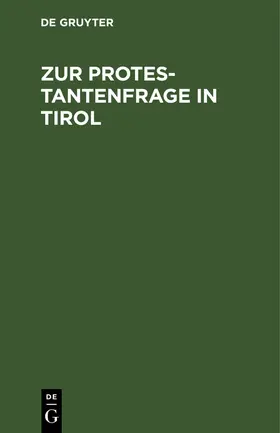 Degruyter |  Zur Protestantenfrage in Tirol | Buch |  Sack Fachmedien