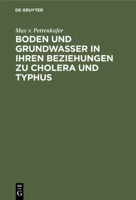 Pettenkofer |  Boden und Grundwasser in ihren Beziehungen zu Cholera und Typhus | eBook | Sack Fachmedien
