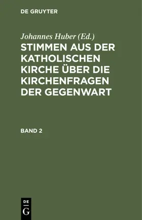 Huber |  Stimmen aus der katholischen Kirche über die Kirchenfragen der Gegenwart. Band 2 | eBook | Sack Fachmedien