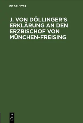 Degruyter |  J. von Döllinger's Erklärung an den Erzbischof von München-Freising | Buch |  Sack Fachmedien