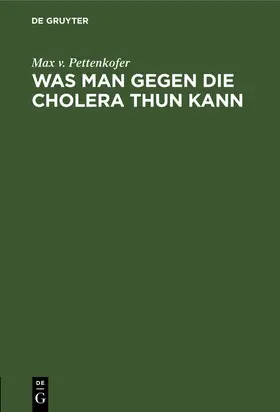Pettenkofer |  Was man gegen die Cholera thun kann | Buch |  Sack Fachmedien