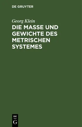 Klein |  Die Maße und Gewichte des metrischen Systemes | Buch |  Sack Fachmedien