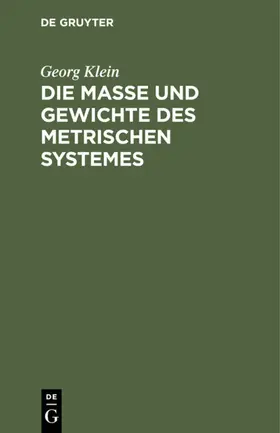Klein |  Die Maße und Gewichte des metrischen Systemes | eBook | Sack Fachmedien