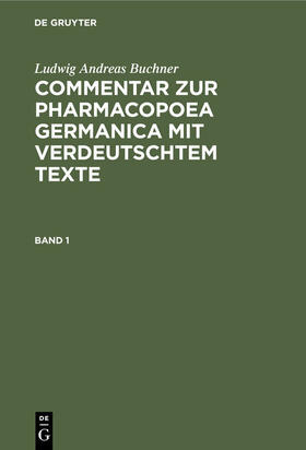 Buchner | Ludwig Andreas Buchner: Commentar zur Pharmacopoea Germanica mit verdeutschtem Texte. Band 1 | Buch | 978-3-486-72319-9 | sack.de