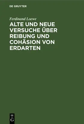 Loewe |  Alte und neue Versuche über Reibung und Cohäsion von Erdarten | Buch |  Sack Fachmedien