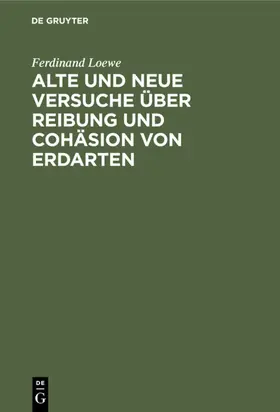 Loewe |  Alte und neue Versuche über Reibung und Cohäsion von Erdarten | eBook | Sack Fachmedien