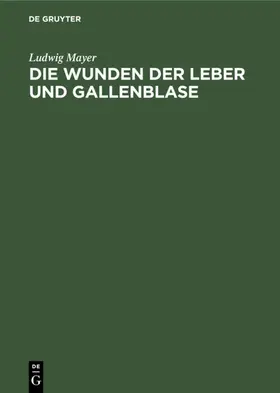Mayer |  Die Wunden der Leber und Gallenblase | eBook | Sack Fachmedien