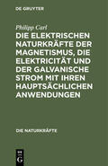 Carl |  Die elektrischen Naturkräfte der Magnetismus, die Elektricität und der galvanische Strom mit ihren hauptsächlichen Anwendungen | Buch |  Sack Fachmedien