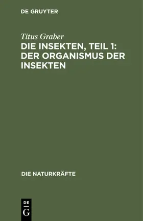 Graber |  Die Insekten, Teil 1: Der Organismus der Insekten | eBook | Sack Fachmedien