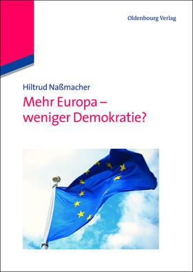 Naßmacher | Mehr Europa - weniger Demokratie? | Buch | 978-3-486-72459-2 | sack.de
