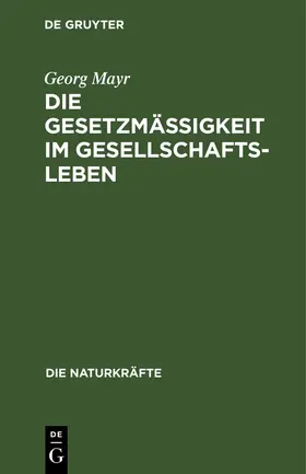 Mayr | Die Gesetzmäßigkeit im Gesellschaftsleben | Buch | 978-3-486-72464-6 | www.sack.de