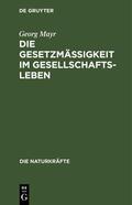 Mayr |  Die Gesetzmäßigkeit im Gesellschaftsleben | Buch |  Sack Fachmedien
