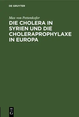 Pettenkofer |  Die Cholera in Syrien und die Choleraprophylaxe in Europa | Buch |  Sack Fachmedien