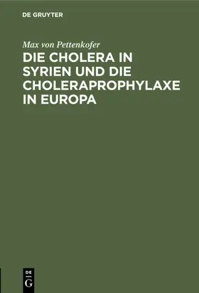 Pettenkofer |  Die Cholera in Syrien und die Choleraprophylaxe in Europa | eBook | Sack Fachmedien