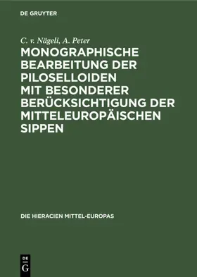 Nägeli / Peter |  Monographische Bearbeitung der Piloselloiden mit besonderer Berücksichtigung der mitteleuropäischen Sippen | eBook | Sack Fachmedien
