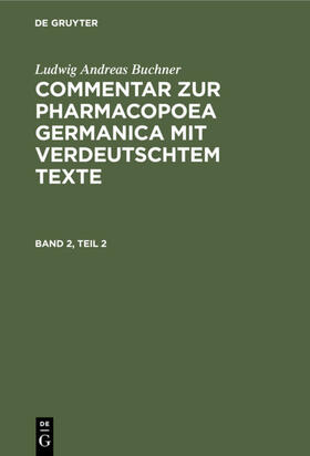 Buchner | Ludwig Andreas Buchner: Commentar zur Pharmacopoea Germanica mit verdeutschtem Texte. Band 2, Teil 2 | E-Book | sack.de