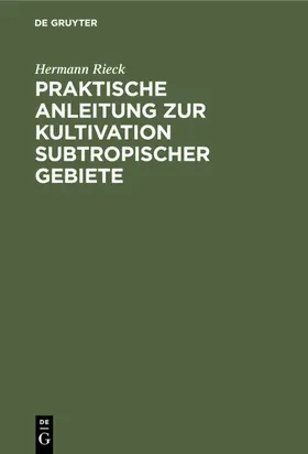Rieck | Praktische Anleitung zur Kultivation subtropischer Gebiete | E-Book | www.sack.de