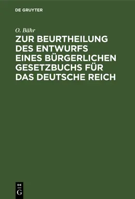 Bähr |  Zur Beurtheilung des Entwurfs eines bürgerlichen Gesetzbuchs für das Deutsche Reich | Buch |  Sack Fachmedien