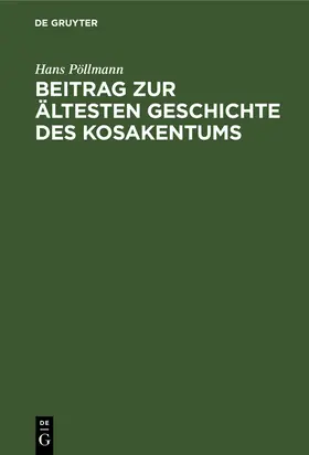 Pöllmann |  Beitrag zur ältesten Geschichte des Kosakentums | Buch |  Sack Fachmedien