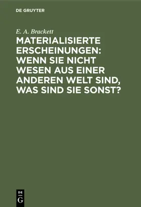 Brackett | Materialisierte Erscheinungen: Wenn sie nicht Wesen aus einer anderen Welt sind, was sind sie sonst? | E-Book | www.sack.de