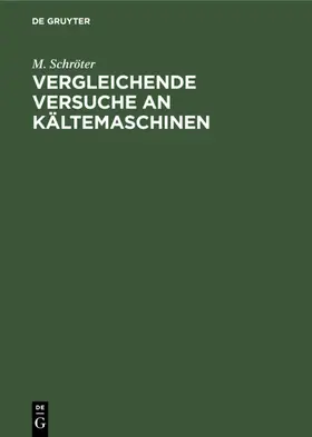 Schröter | Vergleichende Versuche an Kältemaschinen | E-Book | www.sack.de