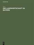 N. A. |  Die Landwirtschaft in Bayern | Buch |  Sack Fachmedien