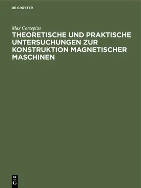 Corsepius |  Theoretische und praktische Untersuchungen zur Konstruktion Magnetischer Maschinen | eBook | Sack Fachmedien