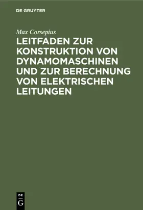 Corsepius |  Leitfaden zur Konstruktion von Dynamomaschinen und zur Berechnung von elektrischen Leitungen | Buch |  Sack Fachmedien