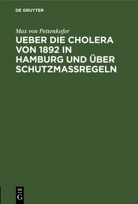 Pettenkofer |  Ueber die Cholera von 1892 in Hamburg und über Schutzmassregeln | Buch |  Sack Fachmedien