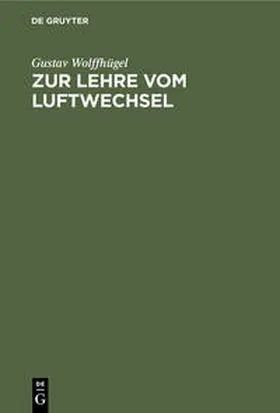 Wolffhügel |  Zur Lehre vom Luftwechsel | Buch |  Sack Fachmedien