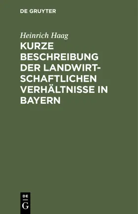 Haag |  Kurze Beschreibung der landwirtschaftlichen Verhältnisse in Bayern | eBook | Sack Fachmedien