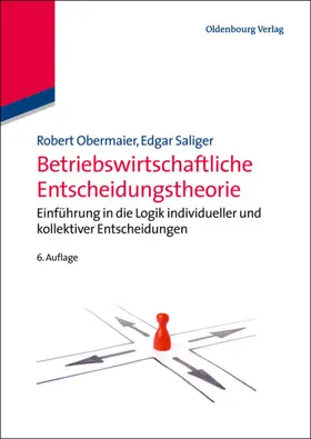 Obermaier / Saliger | Betriebswirtschaftliche Entscheidungstheorie | Buch | 978-3-486-72768-5 | sack.de